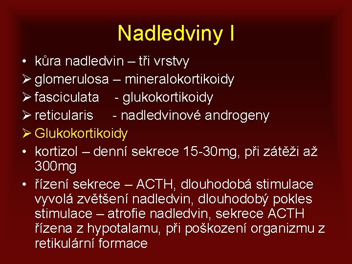 Nadledviny I • kůra nadledvin – tři vrstvy Ø glomerulosa – mineralokortikoidy Ø fasciculata