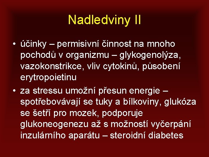 Nadledviny II • účinky – permisivní činnost na mnoho pochodů v organizmu – glykogenolýza,