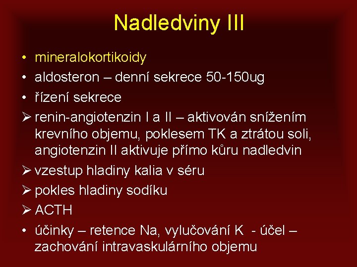 Nadledviny III • mineralokortikoidy • aldosteron – denní sekrece 50 -150 ug • řízení