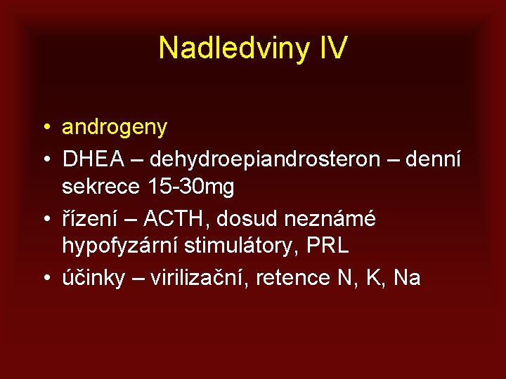 Nadledviny IV • androgeny • DHEA – dehydroepiandrosteron – denní sekrece 15 -30 mg