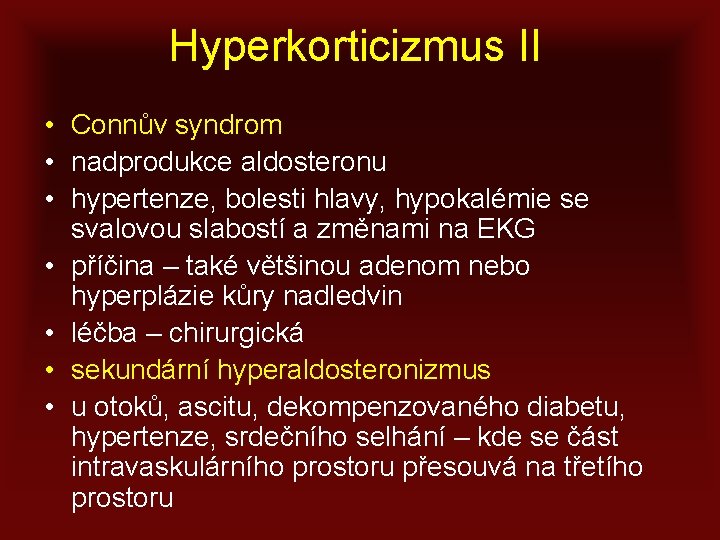 Hyperkorticizmus II • Connův syndrom • nadprodukce aldosteronu • hypertenze, bolesti hlavy, hypokalémie se