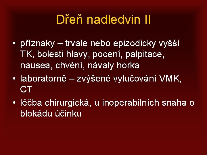 Dřeň nadledvin II • příznaky – trvale nebo epizodicky vyšší TK, bolesti hlavy, pocení,