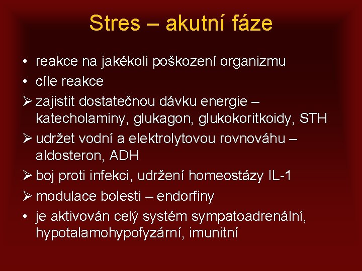 Stres – akutní fáze • reakce na jakékoli poškození organizmu • cíle reakce Ø