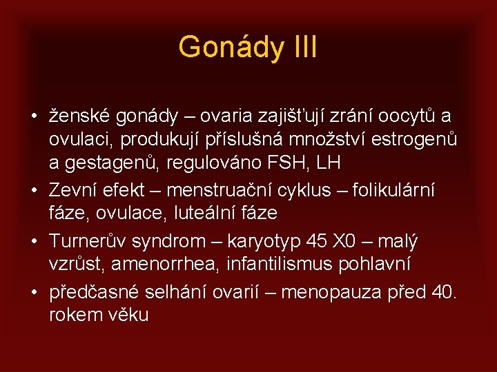 Gonády III • ženské gonády – ovaria zajišťují zrání oocytů a ovulaci, produkují příslušná