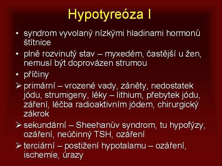 Hypotyreóza I • syndrom vyvolaný nízkými hladinami hormonů štítnice • plně rozvinutý stav –