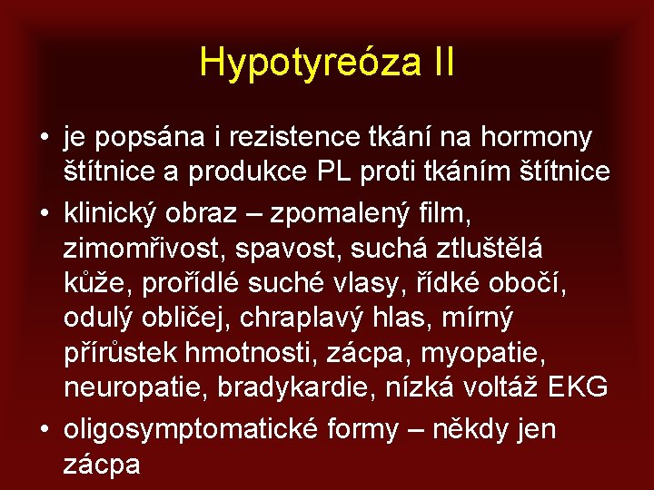 Hypotyreóza II • je popsána i rezistence tkání na hormony štítnice a produkce PL