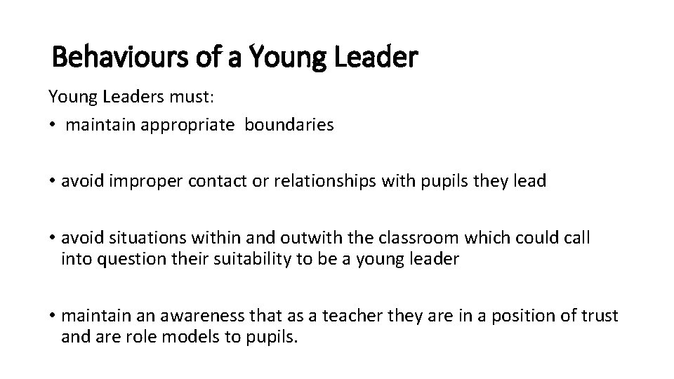 Behaviours of a Young Leaders must: • maintain appropriate boundaries • avoid improper contact