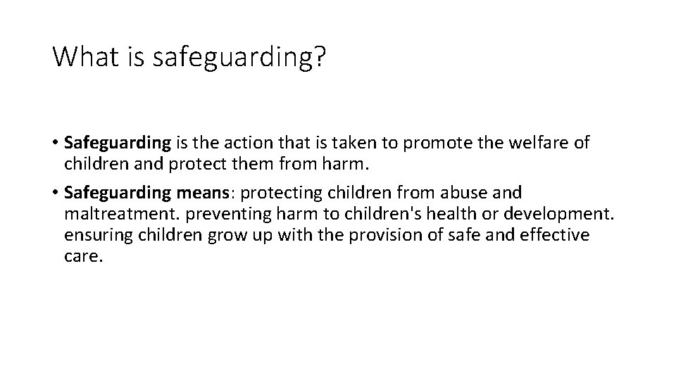 What is safeguarding? • Safeguarding is the action that is taken to promote the