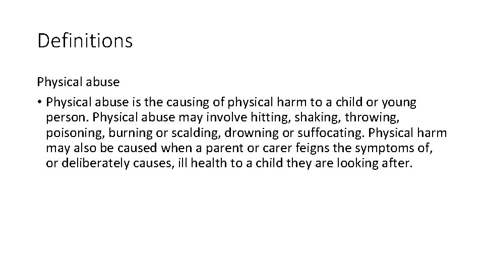 Definitions Physical abuse • Physical abuse is the causing of physical harm to a