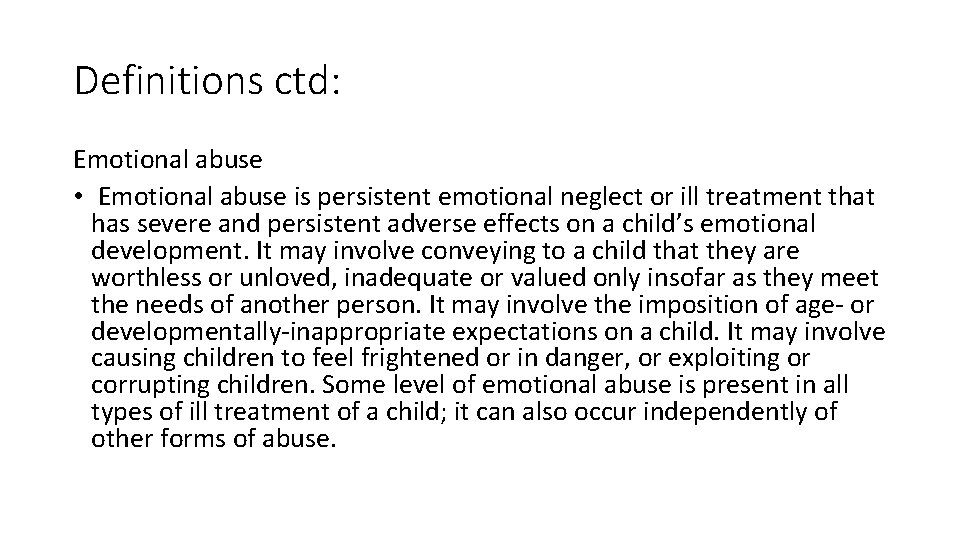 Definitions ctd: Emotional abuse • Emotional abuse is persistent emotional neglect or ill treatment