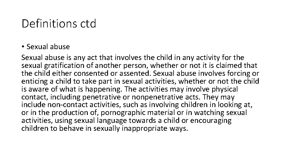 Definitions ctd • Sexual abuse is any act that involves the child in any