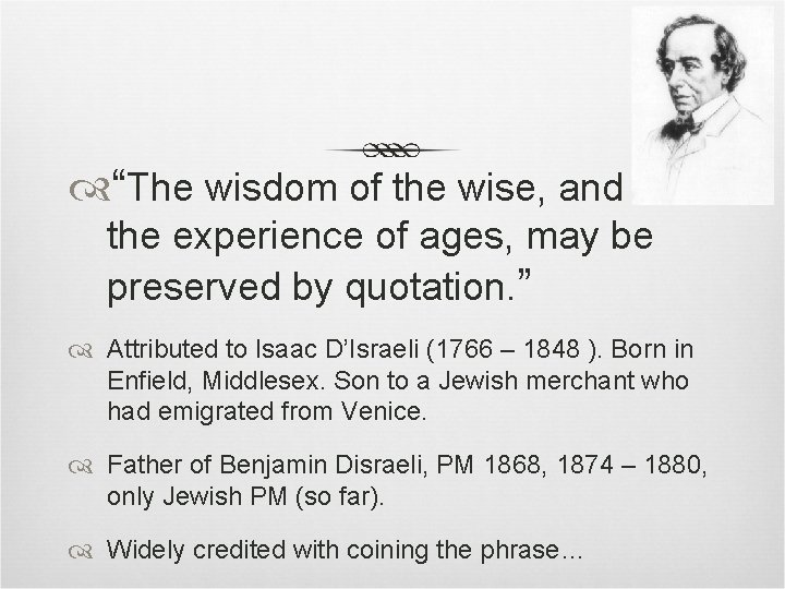  “The wisdom of the wise, and the experience of ages, may be preserved