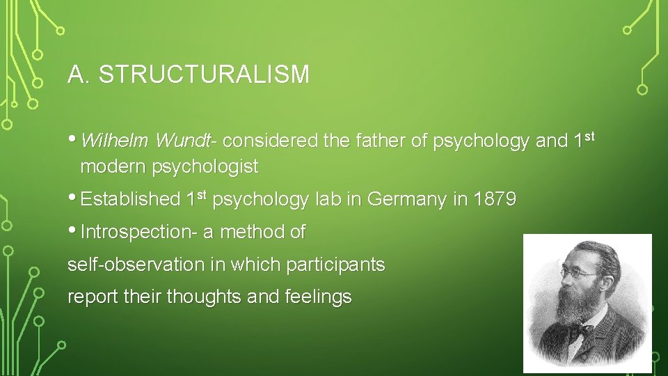 A. STRUCTURALISM • Wilhelm Wundt- considered the father of psychology and 1 st modern