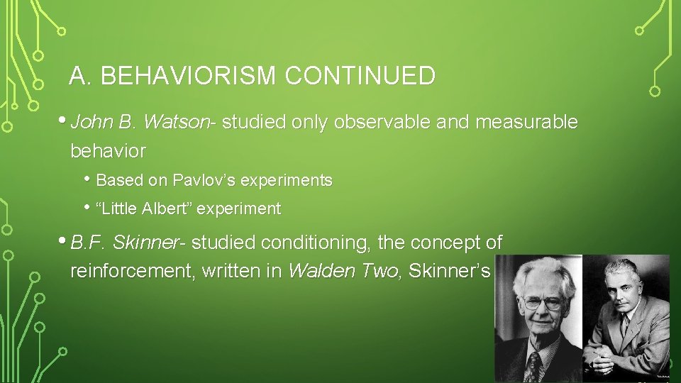 A. BEHAVIORISM CONTINUED • John B. Watson- studied only observable and measurable behavior •