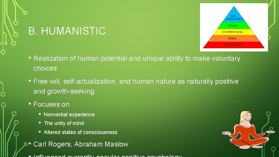 B. HUMANISTIC • Realization of human potential and unique ability to make voluntary choices