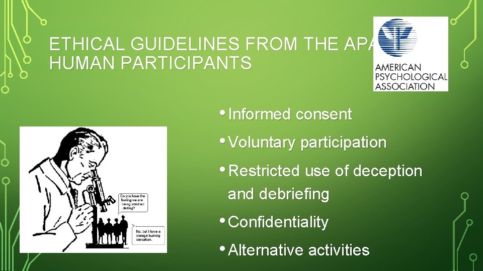 ETHICAL GUIDELINES FROM THE APA: HUMAN PARTICIPANTS • Informed consent • Voluntary participation •