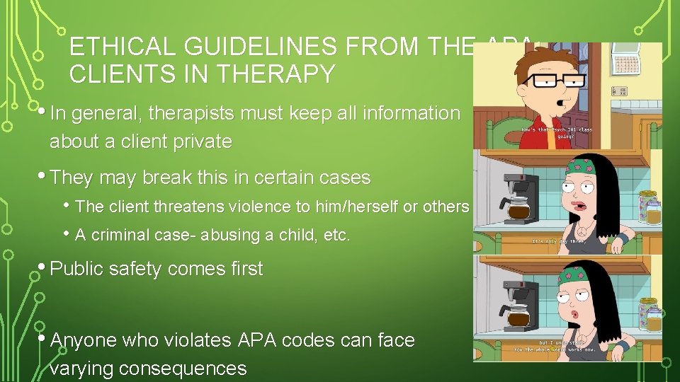 ETHICAL GUIDELINES FROM THE APA: CLIENTS IN THERAPY • In general, therapists must keep
