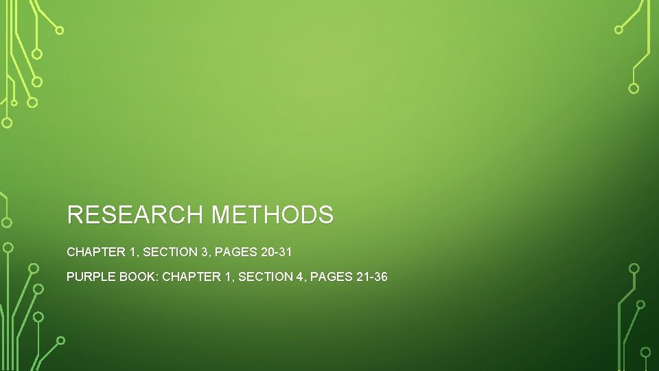 RESEARCH METHODS CHAPTER 1, SECTION 3, PAGES 20 -31 PURPLE BOOK: CHAPTER 1, SECTION