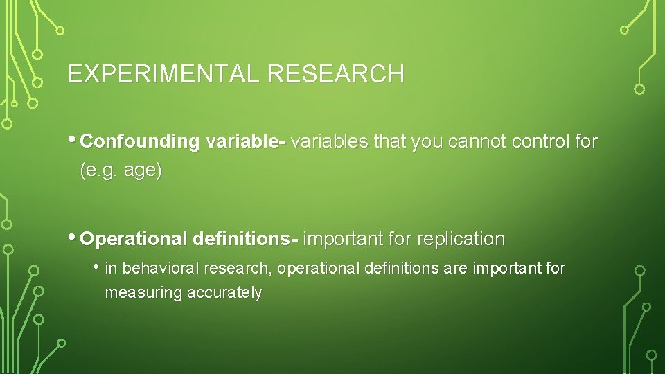 EXPERIMENTAL RESEARCH • Confounding variable- variables that you cannot control for (e. g. age)