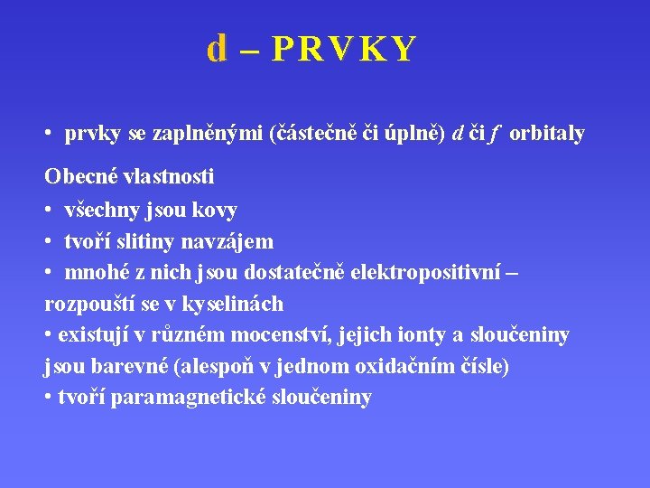 d – PRVKY • prvky se zaplněnými (částečně či úplně) d či f orbitaly