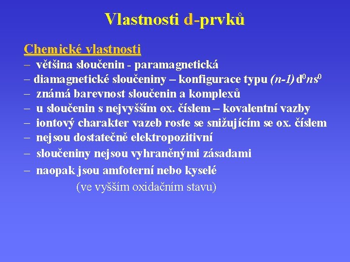 Vlastnosti d-prvků Chemické vlastnosti – většina sloučenin - paramagnetická – diamagnetické sloučeniny – konfigurace