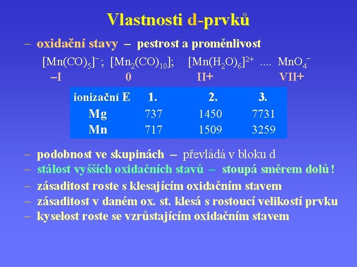 Vlastnosti d-prvků – oxidační stavy – pestrost a proměnlivost [Mn(CO)5]– ; [Mn 2(CO)10]; –I