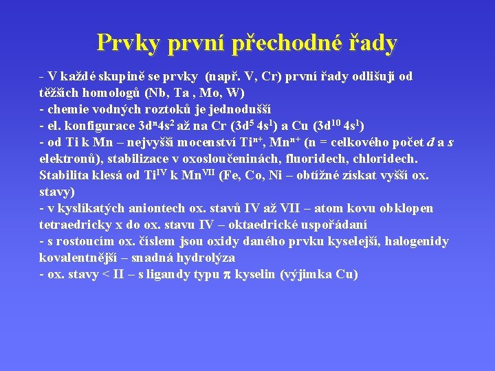 Prvky první přechodné řady - V každé skupině se prvky (např. V, Cr) první