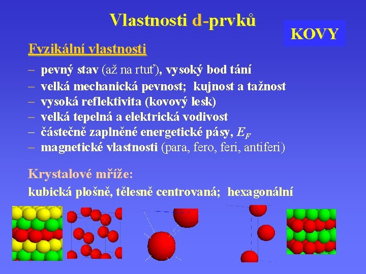 Vlastnosti d-prvků Fyzikální vlastnosti – – – KOVY pevný stav (až na rtuť), vysoký