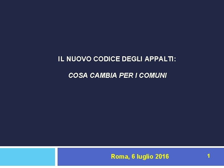 IL NUOVO CODICE DEGLI APPALTI: COSA CAMBIA PER I COMUNI Roma, 6 luglio 2016