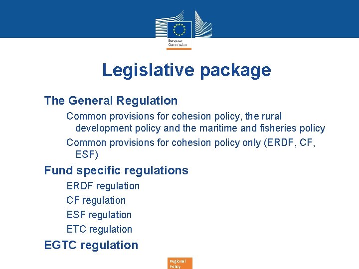 Legislative package • The General Regulation Common provisions for cohesion policy, the rural development