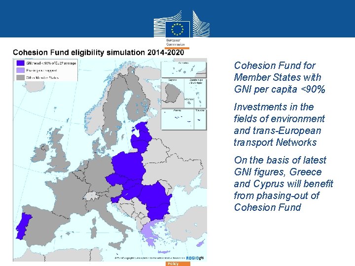 Regional Policy • Cohesion Fund for Member States with GNI per capita <90% •