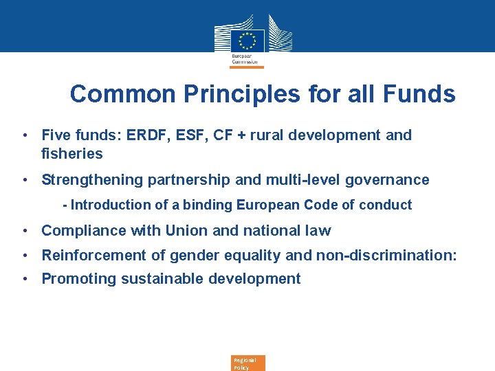 Common Principles for all Funds • Five funds: ERDF, ESF, CF + rural development