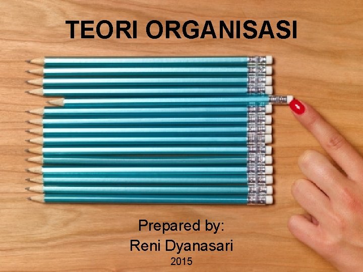 TEORI ORGANISASI Prepared by: Reni Dyanasari 2015 