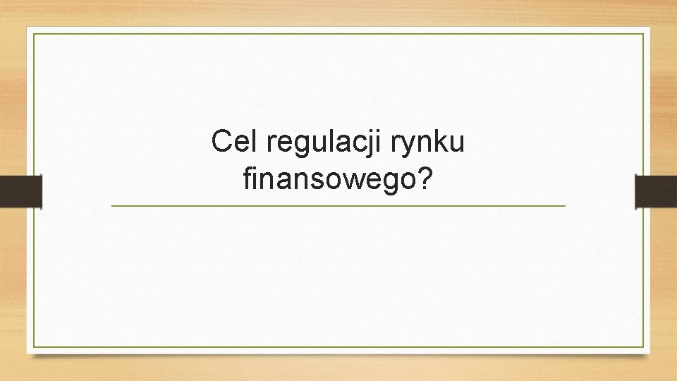 Cel regulacji rynku finansowego? 