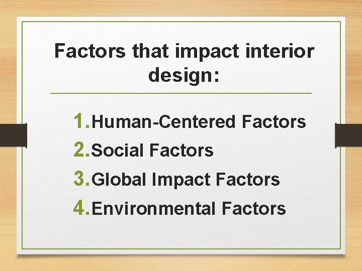 Factors that impact interior design: 1. Human-Centered Factors 2. Social Factors 3. Global Impact