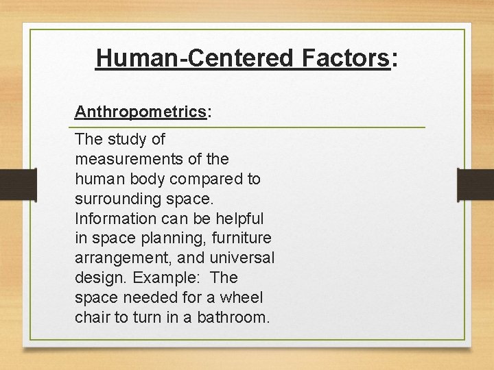 Human-Centered Factors: Anthropometrics: The study of measurements of the human body compared to surrounding