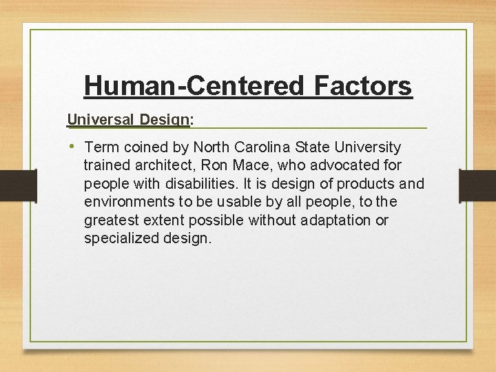 Human-Centered Factors Universal Design: • Term coined by North Carolina State University trained architect,