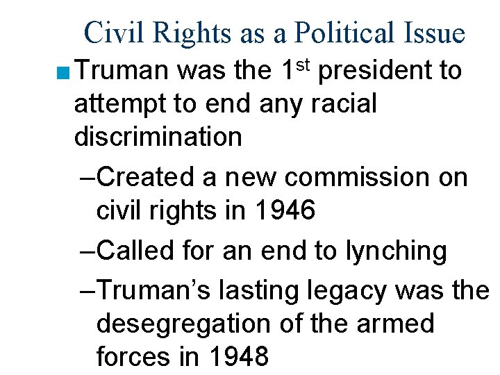 Civil Rights as a Political Issue ■ Truman was the 1 st president to