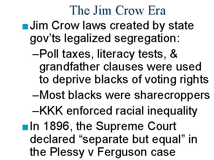 The Jim Crow Era ■ Jim Crow laws created by state gov’ts legalized segregation: