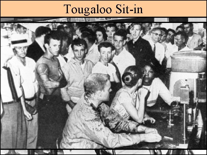 Greensboro Sit-in Tougaloo Sit-in ■ NC A&T Woolwoth’s sit-in in 1960 