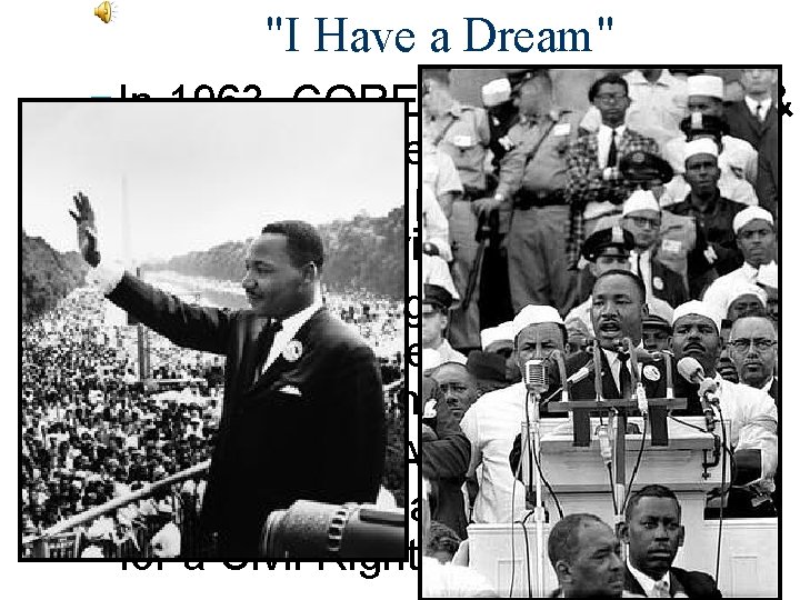 "I Have a Dream" ■ In 1963, CORE, SCLC, NAACP, & SNCC organized a