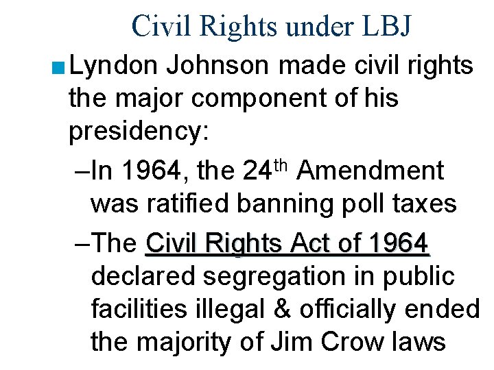 Civil Rights under LBJ ■ Lyndon Johnson made civil rights the major component of