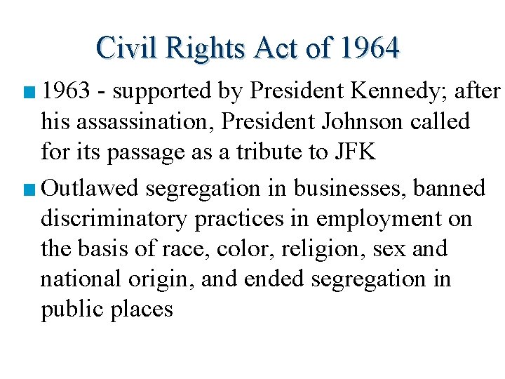 Civil Rights Act of 1964 ■ 1963 - supported by President Kennedy; after his