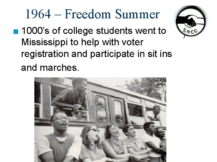 1964 – Freedom Summer ■ 1000’s of college students went to Mississippi to help