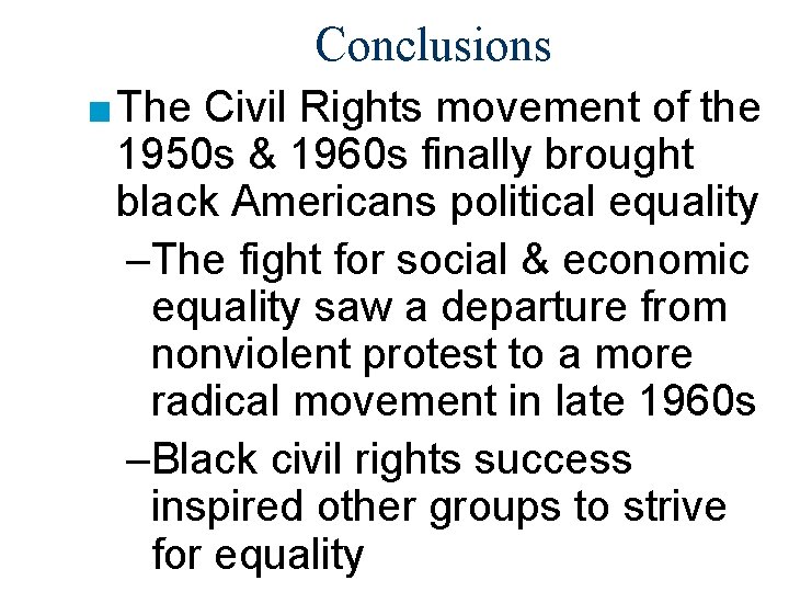 Conclusions ■ The Civil Rights movement of the 1950 s & 1960 s finally