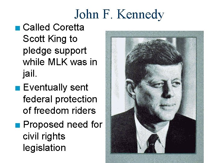 John F. Kennedy ■ Called Coretta Scott King to pledge support while MLK was