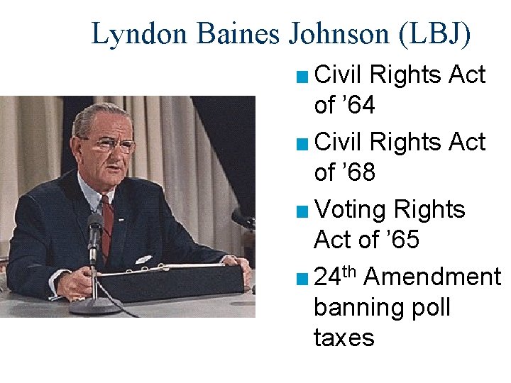 Lyndon Baines Johnson (LBJ) ■ Civil Rights Act of ’ 64 ■ Civil Rights