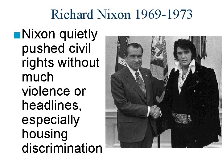 Richard Nixon 1969 -1973 ■Nixon quietly pushed civil rights without much violence or headlines,