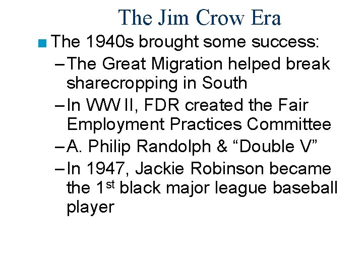 The Jim Crow Era ■ The 1940 s brought some success: – The Great