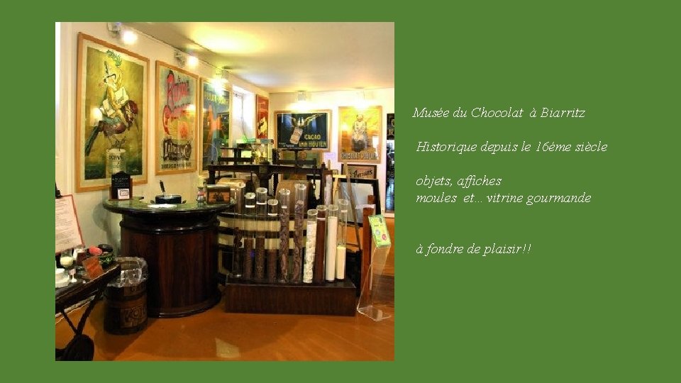 Musée du Chocolat à Biarritz Historique depuis le 16éme siècle objets, affiches moules et…vitrine